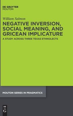 Negative Inversion, Social Meaning, and Gricean Implicature: A Study Across Three Texas Ethnolects