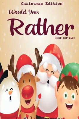 Would you rather book for kids: Christmas Edition: A Fun Family Activity Book for Boys and Girls Ages 6, 7, 8, 9, 10, 11, and 12 Years Old - Best Chri