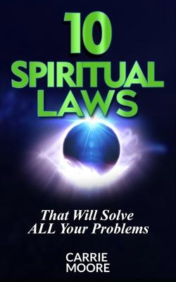 10 Spiritual Laws: That will Solve ALL Your problems