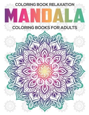 Coloring Book Relaxation: Mandala Coloring Books For Adults: Relaxation Mandala Designs
