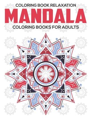 Coloring Book Relaxation: Mandala Coloring Books For Adults: Relaxation Mandala Designs