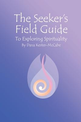 The Seeker’’s Field Guide To Exploring Spirituality