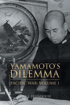 Yamamoto’’s Dilemma: Pacific War: Volume 1
