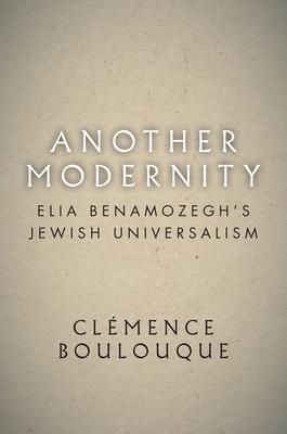 Another Modernity: Elia Benamozegh’’s Jewish Universalism
