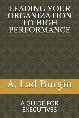 Leading Your Organization to High Performance: A Guide for Executives