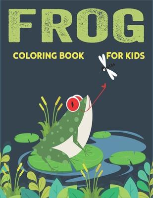 Frog Coloring Book for Kids: Delightful & Decorative Collection! Patterns of Frogs & Toads For Children’’s (40 beautiful illustrations Pages for hou