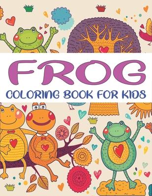 Frog Coloring Book for Kids: Delightful & Decorative Collection! Patterns of Frogs & Toads For Children’’s (40 beautiful illustrations Pages for hou