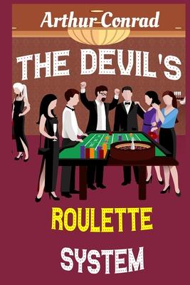 The Devil’’s Roulette System: the Only Real Strategy to Win Money Playing Roulette