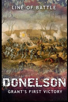 Donelson: Grant’’s First Victory