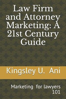 Law Firm and Attorney Marketing: A 21st Century Guide