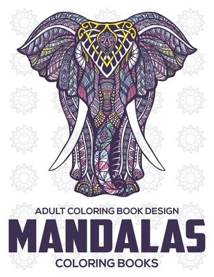 Adult Coloring Book Design: Mandalas Coloring Books: Stress Relieving Mandala Designs