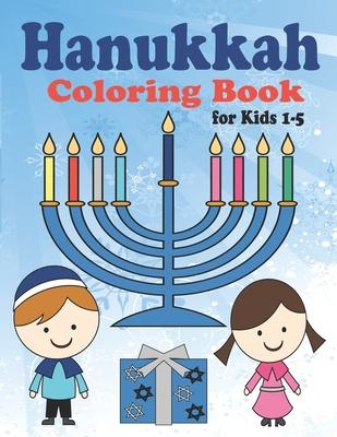 Hanukkah Coloring Book for Kids: Ages 1-5. Perfect for Toddlers, Preschool Children and Adults. Makes a great holiday gift! Big and Easy Pages to Colo