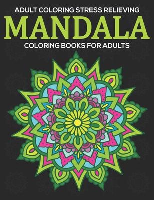 Adult Coloring Stress Relieving: Mandala Coloring Books For Adults: Relaxation Mandala Designs