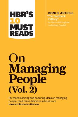 Hbr’’s 10 Must Reads on Managing People, Vol. 2 (with Bonus Article the Feedback Fallacy by Marcus Buckingham and Ashley Goodall)