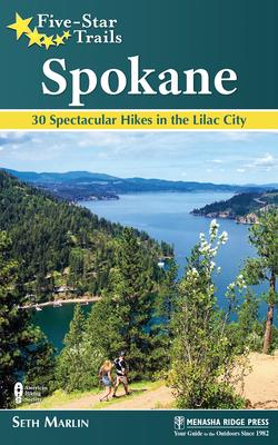 Five-Star Trails: Spokane: 30 Spectacular Hikes in the Lilac City