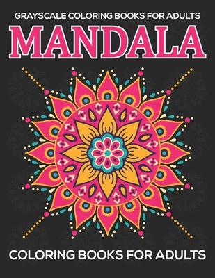 Grayscale Coloring Books For Adults: Mandala Coloring Books For Adults: Relaxation Mandala Designs