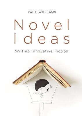 Novel Ideas: Writing Innovative Fiction