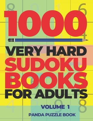 1000 Very Hard Sudoku Books For Adults - Volume 1: Brain Games for Adults - Logic Games For Adults