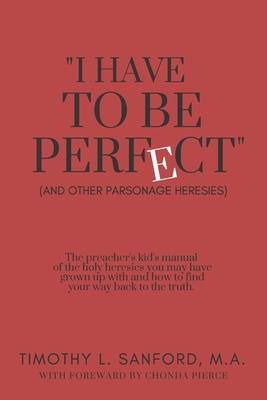 I Have to Be Perfect: (And Other Parsonage Heresies)