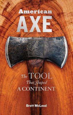 American Axe: Celebrating the Tool That Shaped a Continent