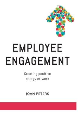 Employee Engagement: Creating Positive Energy at Work