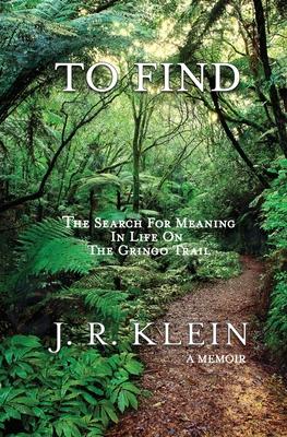 To Find: The Search for Meaning in Life on the Gringo Trail