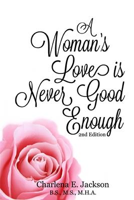 A Woman’’s Love Is Never Good Enough 2nd edition