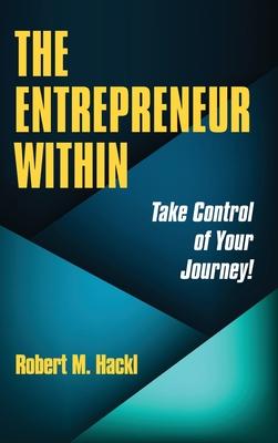 The Entrepreneur Within: Take Control of Your Journey!