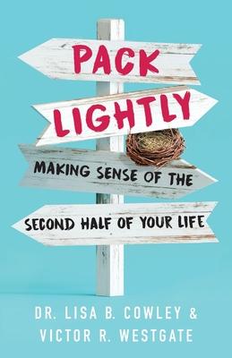 Pack Lightly: Making Sense of the Second Half of Your Life