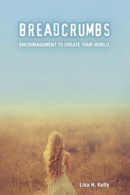 Breadcrumbs: Encouragement to Create Your World