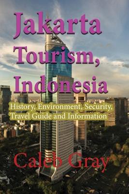 Jakarta Tourism, Indonesia: History, Environment, Security, Travel Guide and Information