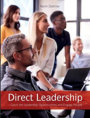 Direct Leadership: Catch the Leadership Opportunities and Engage People