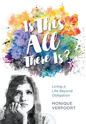 Is This All There Is?: Living a Life Beyond Obligation