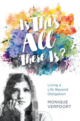 Is This All There Is?: Living a Life Beyond Obligation