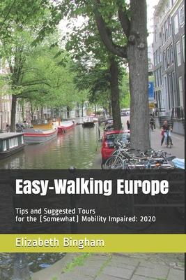 Easy-Walking Europe: Tips and Suggested Tours for the (Somewhat) Mobility Impaired: 2020