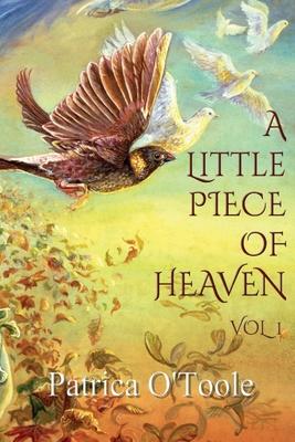 A Little Piece of Heaven - Vol 1: Inspirational Messages from the Angels