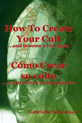How To Create Your Cult... And Become A Rich Guru - English Spanish: Cómo crear su culto... y convertirse en un gurú rico - Inglés Español