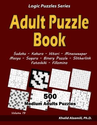 Adult Puzzle Book: 500 Medium Adults Puzzles (Sudoku, Kakuro, Hitori, Minesweeper, Masyu, Suguru, Binary Puzzle, Slitherlink, Futoshiki,