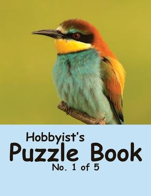 Hobbyist’’s Puzzle Book - No. 1 of 5: Word Search, Sudoku, and Word Scramble Puzzles