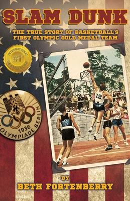 Slam Dunk: The True Story of Basketball’’s First Olympic Gold Medal Team