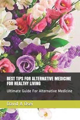 Best Tips for Alternative Medicine for Healthy Living: Ultimate Guide For Alternative Medicine