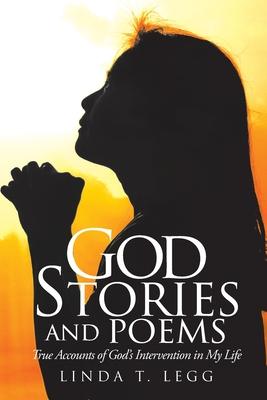 God Stories and Poems: True Accounts of God’’s Intervention in My Life