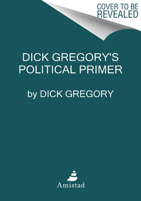 Dick Gregory’’s Political Primer