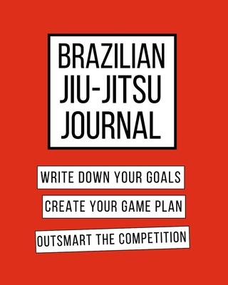 Brazilian Jiu-jitsu Write Down Your Goals Create Your Game Plan Outsmart The Competition: Keep Track of Your BJJ Goals.