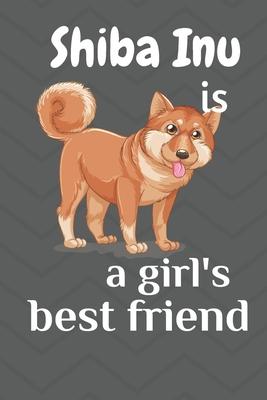 Shiba Inu is a girl’’s best friend: For Shiba Inu Dog Fans