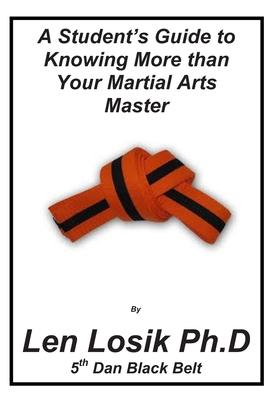 A Student’’s Guide to Knowing More Than Your Martial Arts Master