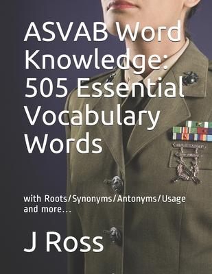 ASVAB Word Knowledge: 505 Essential Vocabulary Words : with Roots/Synonyms/Antonyms/Usage and more...