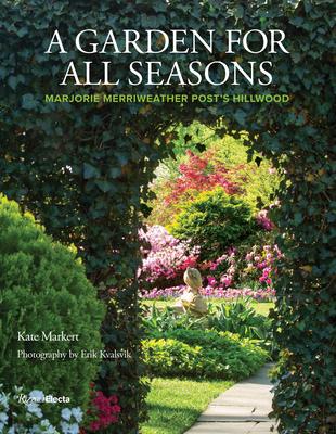 A Garden for All Seasons: Marjorie Merriweather Post’’s Hillwood