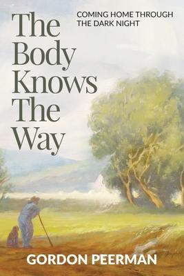 The Body Knows the Way: Coming Home Through the Dark Night