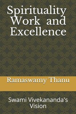 Spirituality Work and Excellence: Swami Vivekananda’’s Vision